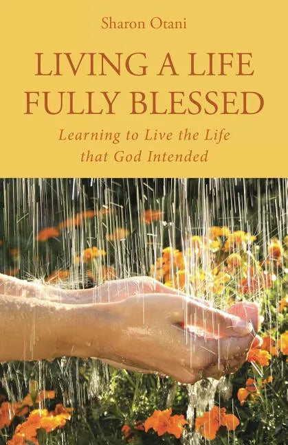Living a Life Fully Blessed: Learning to Live the Life that God Intended - Paperback