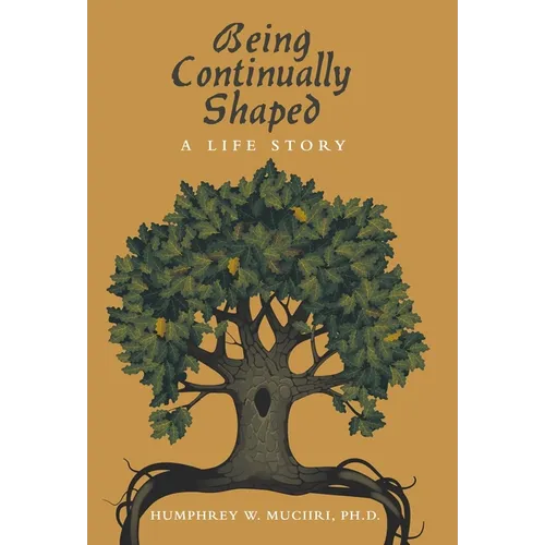 Being Continually Shaped: A Life Story - Hardcover