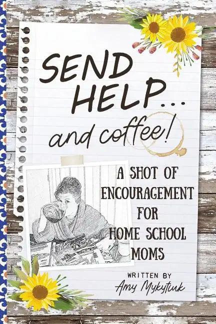 Send Help . . . and Coffee!: A Shot of Encouragement for Homeschool Moms - Paperback
