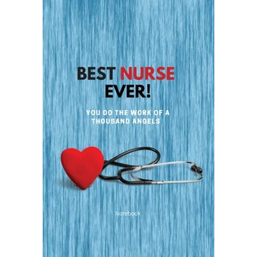 Best Nurse Ever Notebook: You Do The Work Of A Thousand Angels Thank You - Paperback