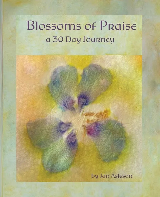 Blossoms of Praise: a 30 Day Journey - Paperback