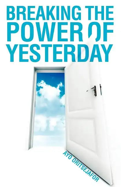 Breaking the Power of Yesterday - Paperback