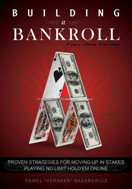 Building a Bankroll Full Ring Edition: Proven strategies for moving up in stakes playing no limit hold'em online. - Paperback
