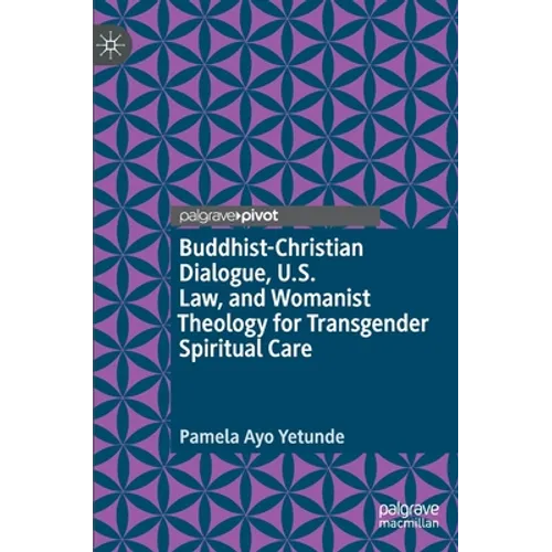 Buddhist-Christian Dialogue, U.S. Law, and Womanist Theology for Transgender Spiritual Care - Hardcover