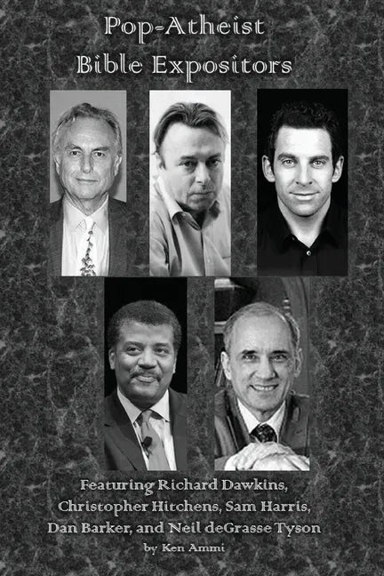 Pop-Atheist Bible Expositors: Featuring Richard Dawkins, Christopher Hitchens, Sam Harris, Dan Barker, and Neil deGrasse Tyson - Paperback