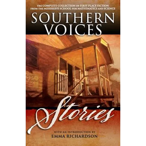 Southern Voices: Stories: The Complete Collection of First Place Fiction from the Mississippi School for Mathematics and Science - Paperback