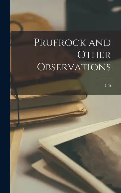 Prufrock and Other Observations - Hardcover