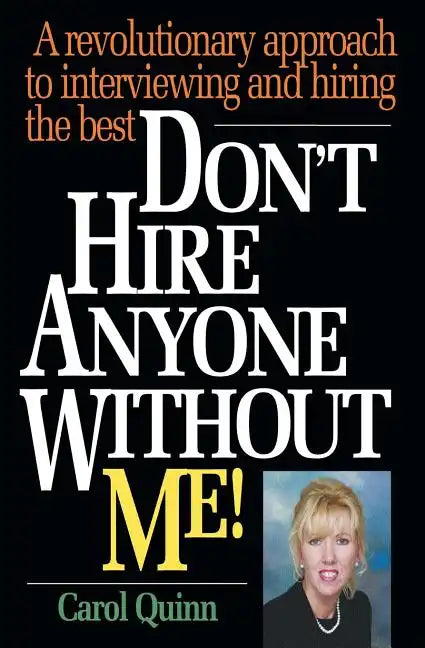 Don't Hire Anyone Without Me!: A revolutionary approach to interviewing and hiring the best - Paperback