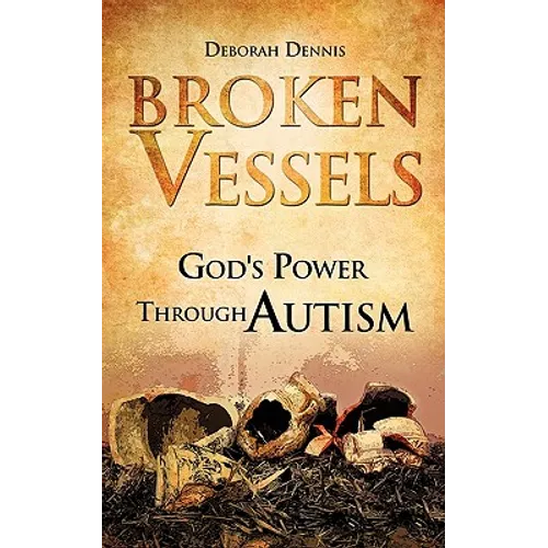 Broken Vessels: God's Power Through Autism - Paperback