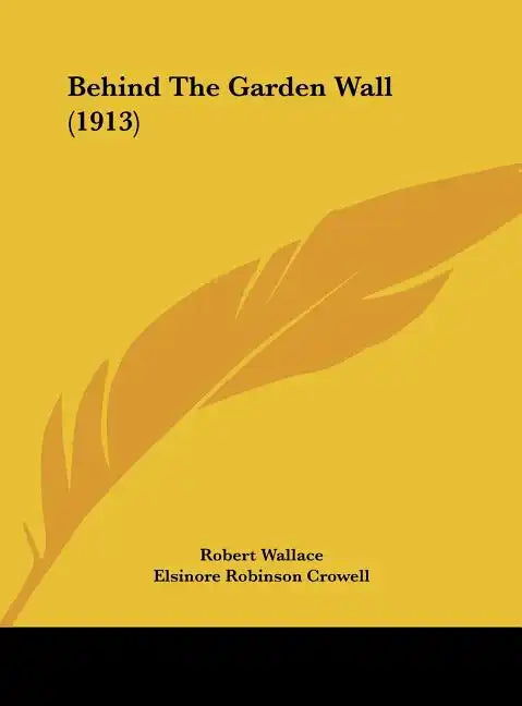 Behind the Garden Wall (1913) - Hardcover