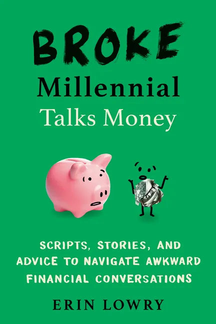 Broke Millennial Talks Money: Scripts, Stories, and Advice to Navigate Awkward Financial Conversations - Paperback