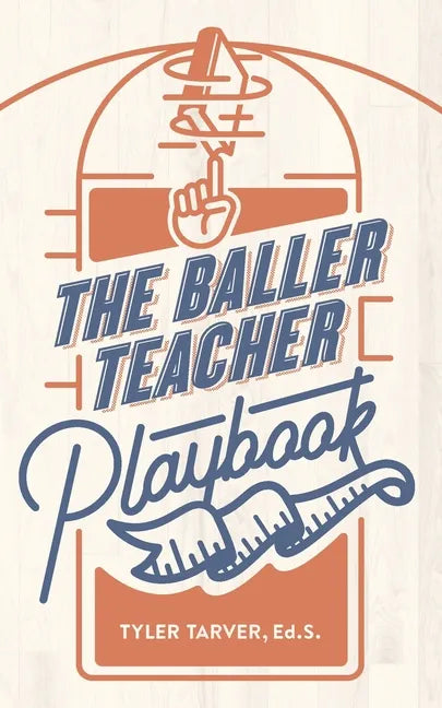 The Baller Teacher Playbook: How to Empower Students, Increase Engagement, and Create the Culture You Want in Your Classroom - Paperback