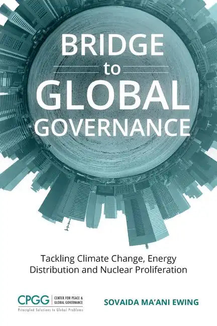 Bridge to Global Governance: Tackling Climate Change, Energy Distribution, and Nuclear Proliferation - Paperback