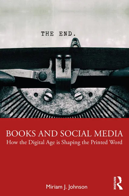 Books and Social Media: How the Digital Age is Shaping the Printed Word - Paperback