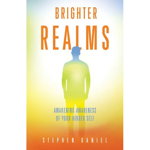 Brighter Realms: Awakening Awareness of Your Higher Self - Paperback