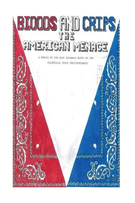 Bloods and Crips: The American Menace: A memoir by the most infamous blood in the California State Penitentiaries - Paperback