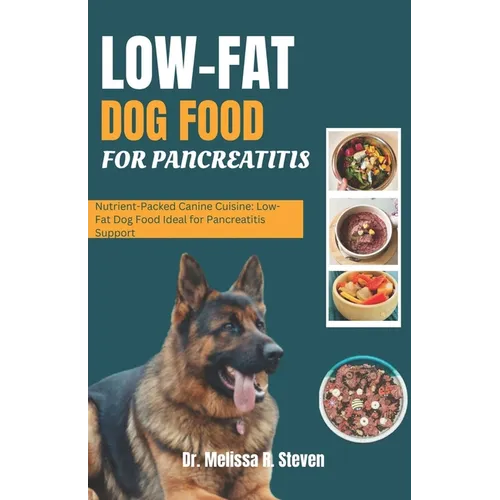 Low Fat Dog Food for Pancreatitis: Nutrient-Packed Canine Cuisine: Low-Fat Dog Food Ideal for Pancreatitis Support - Paperback