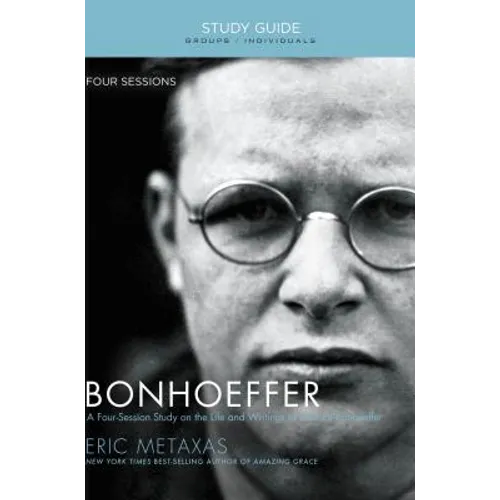 Bonhoeffer Bible Study Guide: The Life and Writings of Dietrich Bonhoeffer - Paperback