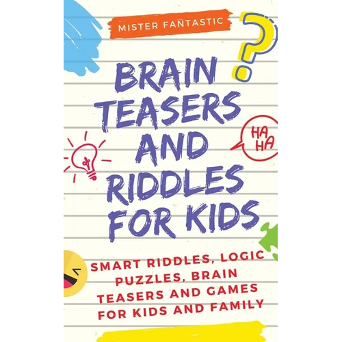 Brain Teasers and Riddles for Kids: Smart Riddles, Logic Puzzles, Brain Teasers and Mind Games for Kids and Family (Ages 7-9 8-12) - Paperback
