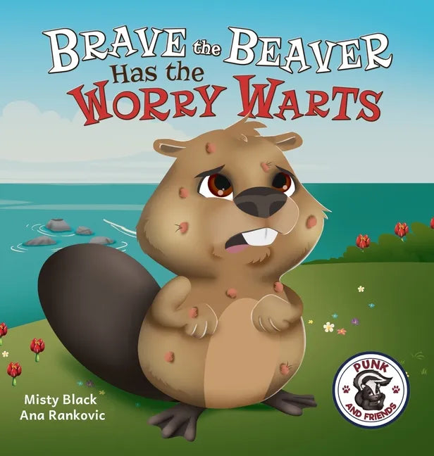 Brave the Beaver Has the Worry Warts: Anxiety and Stress Management Made Simple for Children ages 3-7 - Hardcover