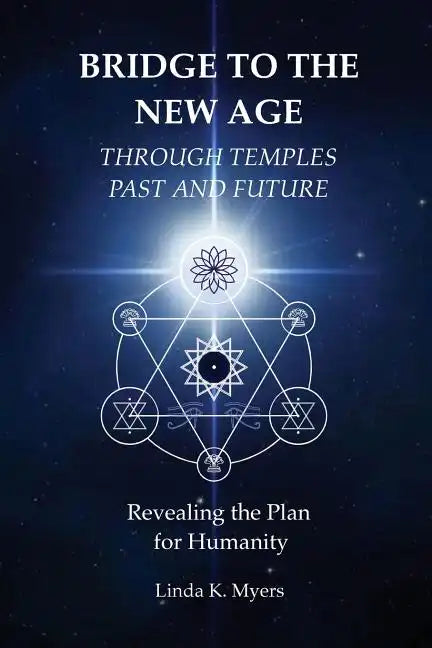 Bridge To The New Age Through Temples Past and Future: Revealing the Plan for Humanity - Paperback