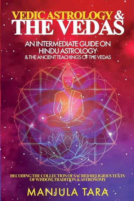 Vedic Astrology & The Vedas: An Intermediate Guide on Hindu Astrology & The Ancient Teachings of The Vedas - Paperback