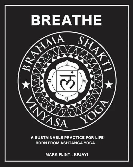 Brahma Shakti Vinyasa Yoga. A sustainable practice for life. Born from Ashtanga - Paperback