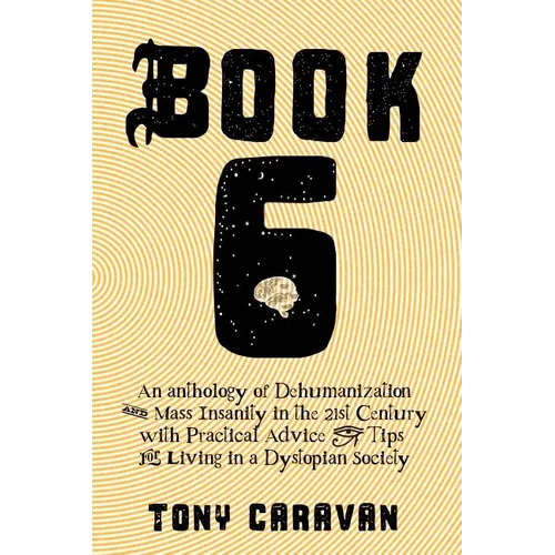 Book 6: An Anthology of Dehumanization and Mass Insanity in the 21st Century - Paperback