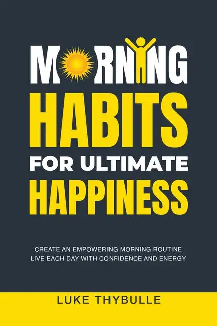 Morning Habits For Ultimate Happiness - Paperback