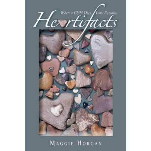 Heartifacts: When a Child Dies, Love Remains (Black and White Interior) - Paperback