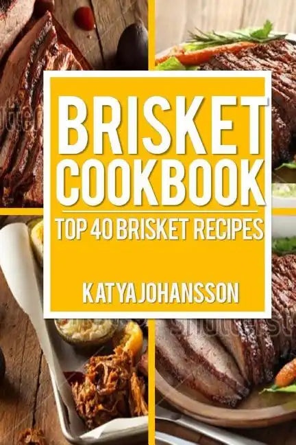 Brisket Cookbook: Top 40 Brisket Recipes - Paperback