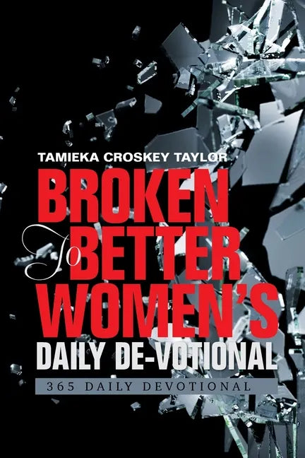 Broken to Better Women's Daily De-Votional: 365 Daily Devotional - Paperback