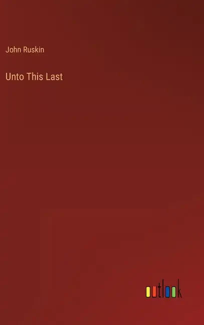 Unto This Last - Hardcover