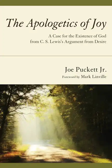 The Apologetics of Joy: A Case for the Existence of God from C. S. Lewis's Argument from Desire - Hardcover