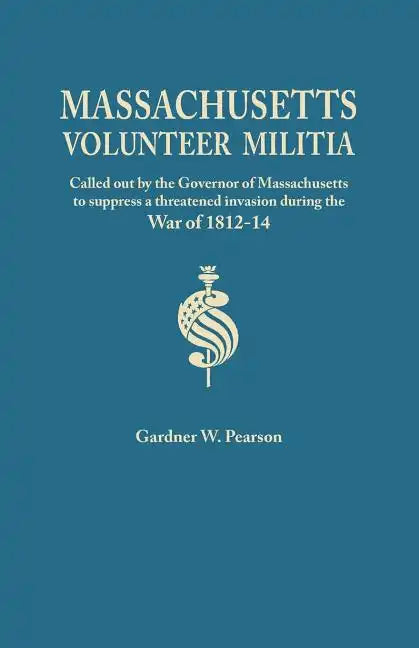Records of the Massachusetts Volunteer Militia, Called Out by the Governor of Massachusetts to Suppress a Threatened Invasion During the War of 1812-1 - Paperback