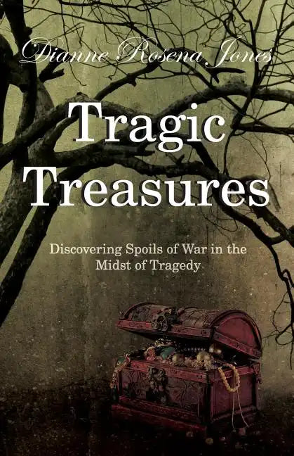 Tragic Treasures: Discovering Spoils of War in the Midst of Tragedy - Paperback