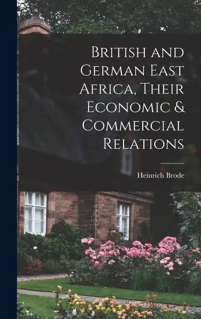 British and German East Africa, Their Economic & Commercial Relations - Hardcover