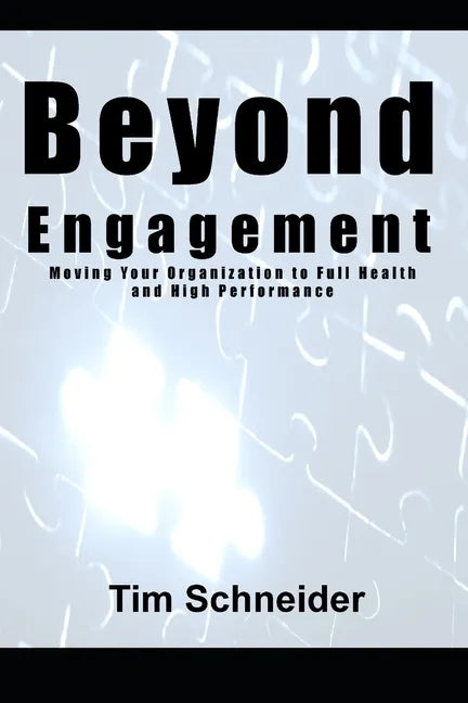 Beyond Engagement: A Guide to Building Healthy and Successful Organizations - Paperback