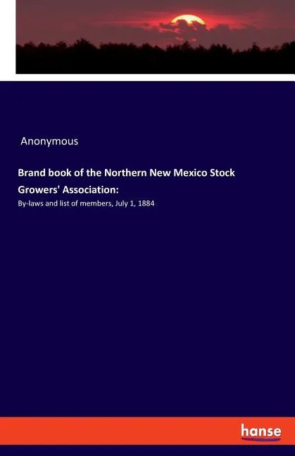 Brand book of the Northern New Mexico Stock Growers' Association: By-laws and list of members, July 1, 1884 - Paperback
