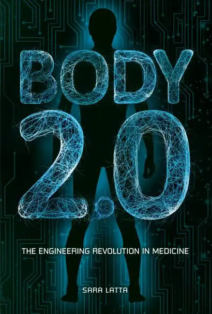 Body 2.0: The Engineering Revolution in Medicine - Library Binding