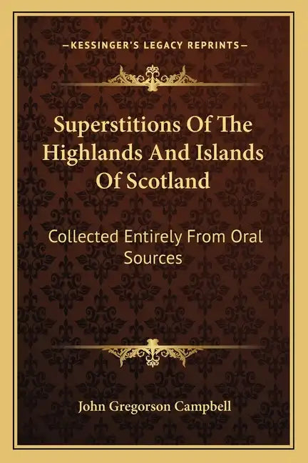 Superstitions of the Highlands and Islands of Scotland: Collected Entirely from Oral Sources - Paperback