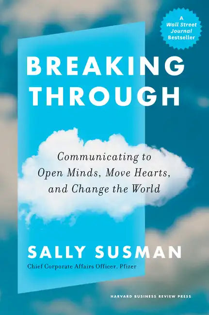 Breaking Through: Communicating to Open Minds, Move Hearts, and Change the World - Hardcover
