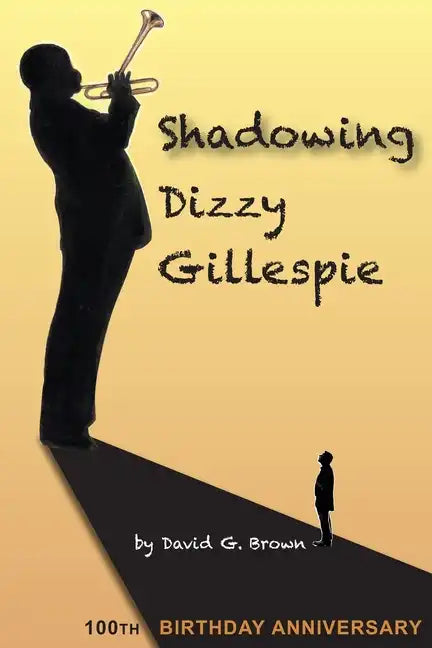 Shadowing Dizzy Gillespie: 100th Birthday Anniversary (B&W Edition) - Paperback