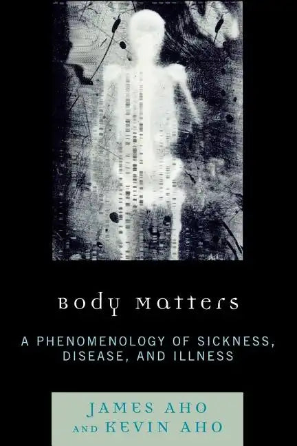 Body Matters: A Phenomenology of Sickness, Disease, and Illness - Paperback