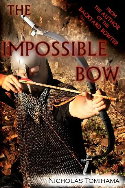 The Impossible Bow: Building Archery Bows With PVC Pipe - Paperback