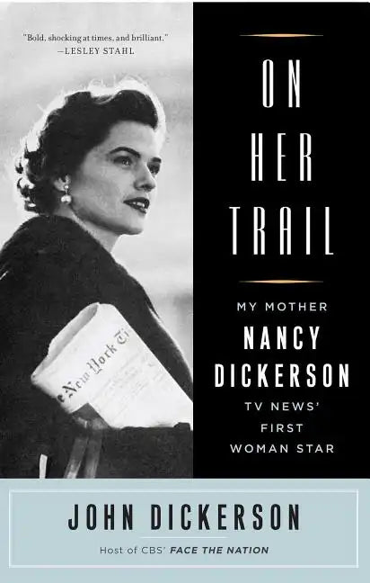 On Her Trail: My Mother, Nancy Dickerson, TV News' First Woman Star - Paperback