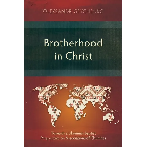 Brotherhood in Christ: Towards a Ukrainian Baptist Perspective on Associations of Churches - Paperback