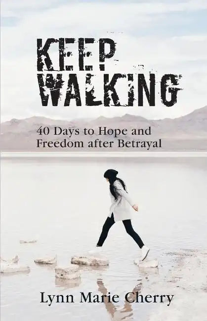 Keep Walking: 40 Days To Hope And Freedom After Betrayal - Paperback