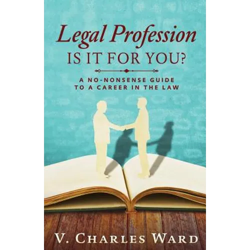 Legal Profession: Is It For You?: A No-Nonsense Guide to a Career in the Law - Paperback