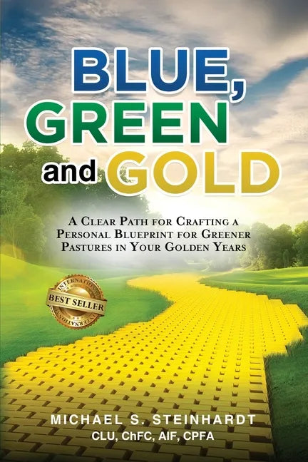 Blue, Green and Gold: A Clear Path for Crafting a Personal Blueprint for Greener Pastures in Your Golden Years - Paperback